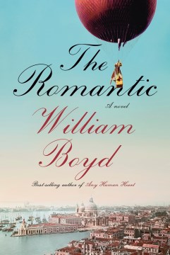 The romantic : the real life of Cashel Greville Ross : a novel / William Boyd