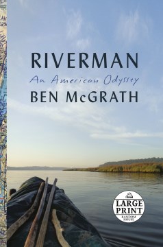 Riverman an American odyssey / Ben McGrath.