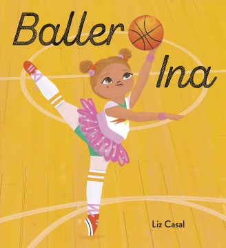 Baller Ina / written & illustrated by Liz Casal