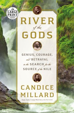 River of the gods : genius, courage, and betrayal in the search for the source of the Nile / Candice Millard.