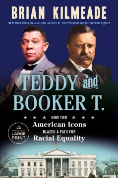 Teddy and Booker T. how two American icons blazed a path for racial equality / Brian Kilmeade