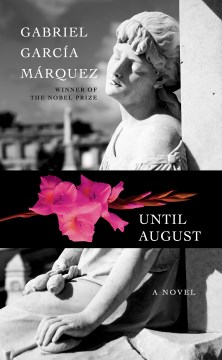 Until August / Gabriel García Márquez   translated from the Spanish by Anne McLean   edited by Cristóbal Pera