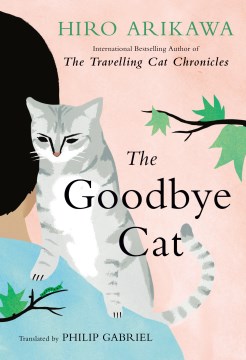 The goodbye cat : seven cat stories / Hiro Arikawa   translated from the Japanese by Philip Gabriel