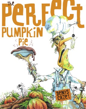 The perfect pumpkin pie / Denys Cazet.