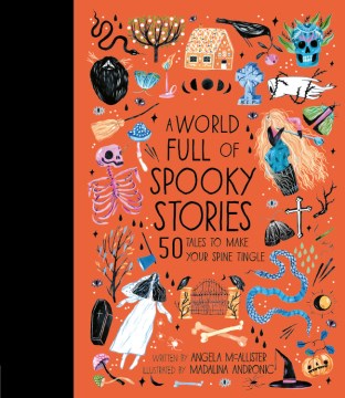 A world full of spooky stories / written by Angela McAllister   illustrated by Madalina Andronic.