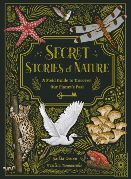 Secret stories of nature : a field guide to uncover our planet