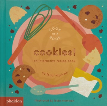 Cookies! : an interactive recipe book / illustrated by Lotta Nieminen