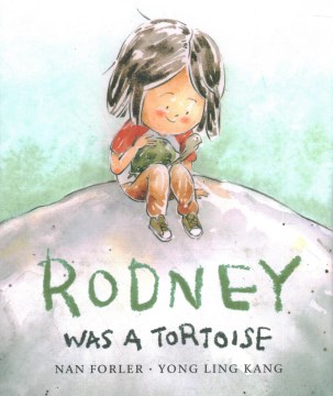 Rodney was a tortoise / written by Nan Forler   illustrated by Yong Ling Kang.