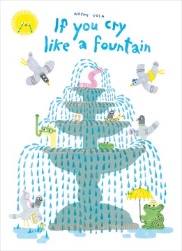 If you cry like a fountain / Noemi Vola   [translated by Debbie Bibo].