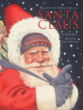 The life and adventures of Santa Claus / by L. Frank Baum ; retold by Janeen R. Adil ; illustrated by Charles Santore.