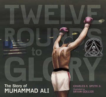 Twelve Rounds to Glory (12 Rounds to Glory): The Story of Muhammad Ali
