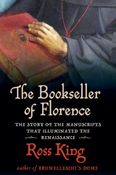 The bookseller of Florence : the story of the manuscripts that Illuminated the Renaissance / Ross King.