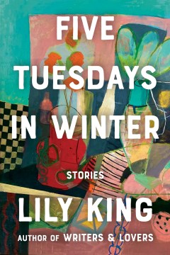 Five Tuesdays in winter : stories / Lily King.
