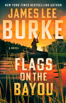 Flags on the bayou : a novel / by James Lee Burke