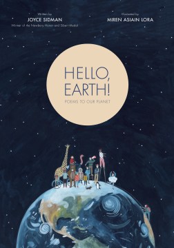 Hello, Earth! : poems to our planet / written by Joyce Sidman ; illustrated by Miren Asiain Lora.
