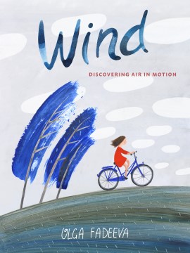 Wind : discovering air in motion / Olga Fadeeva   [translated by Lena Traer]