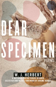 Dear specimen : poems / W.J. Herbert