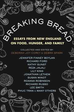 #14: Breaking bread : essays from New England on food, hunger, and family / edited by Deborah Joy Corey and Debra Spark.