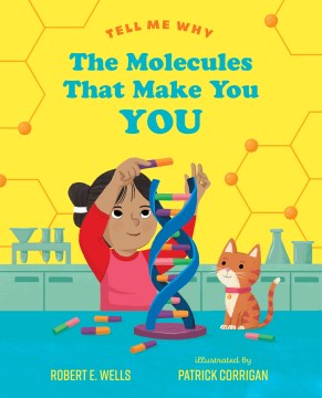 The molecules that make you you / Robert E. Wells   illustrated by Patrick Corrigan