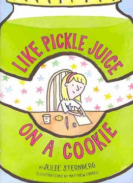 Like pickle juice on a cookie / by Julie Sternberg ; illustrations by Matthew Cordell.