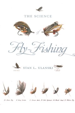 Science of fly-fishing / Stan L. Ulanski