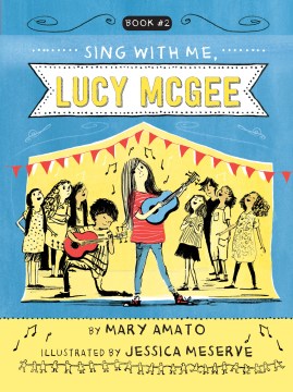 Sing with me, Lucy McGee / by Mary Amato   illustrated by Jessica Meserve.