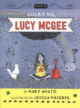 Lucky me, Lucy McGee / by Mary Amato   illustrated by Jessica Meserve.