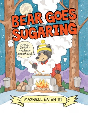 Bear goes sugaring / Maxwell Eaton III
