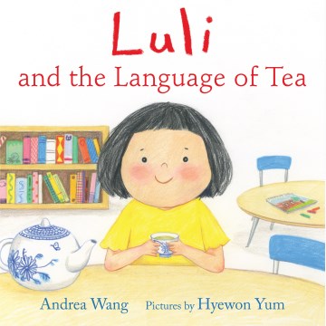 Luli and the language of tea / Andrea Wang   pictures by Hyewon Yum.