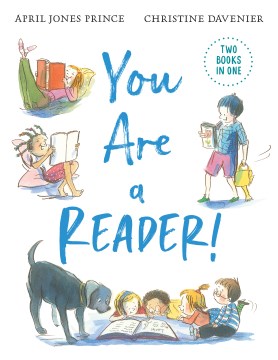 You are a reader!   You are a writer! / April Jones Prince   illustrated by Christine Davenier.