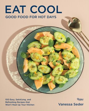Eat cool : good food for hot days : 100 easy, satisfying, and refreshing recipes that won