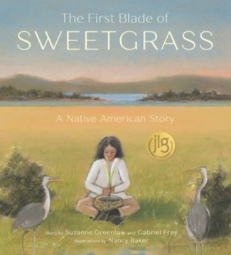 The first blade of sweetgrass : a Native American story / story by Suzanne Greenlaw and Gabriel Frey ; illustrations by Nancy Baker.