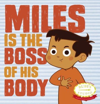 Miles is the boss of his body / written by Samantha Kurtzman-Counter & Abbie Schiller ; based on the screenplay by Abbie Schiller & Christine Ecklund ; illustration, Valentina Ventimiglia.