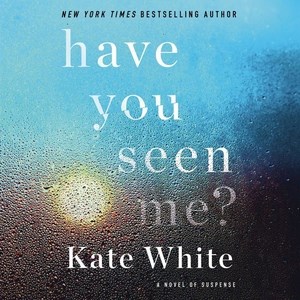 Have you seen me? / Kate White.