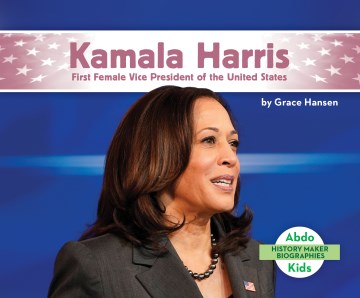 Kamala Harris : first female vice president of the United States / by Grace Hansen.