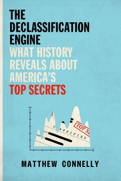 The declassification engine : what history reveals about America