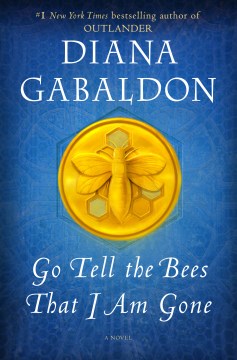 Go tell the bees that I am gone : a novel / Diana Gabaldon.