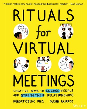 Rituals for virtual meetings : creative ways to engage people and strengthen relationships / Kürşat Özenç, Glenn Fajardo.