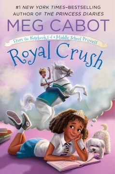 Royal crush : from the notebooks of a middle school princess / Meg Cabot (author and illus).