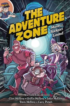 The adventure zone. [2], Murder on the Rockport Limited! / based on the podcast by Griffin McElroy, Clint McElroy, Travis McElroy, Justin McElory ; adaptation by Clint McElroy, Carey Pietsch ; art by Carey Pietsch.