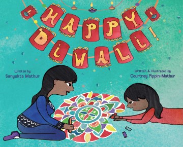 Happy Diwali! / written by Sanyukta Mathur ; written and illustrated by Courtney Pippin-Mathur.
