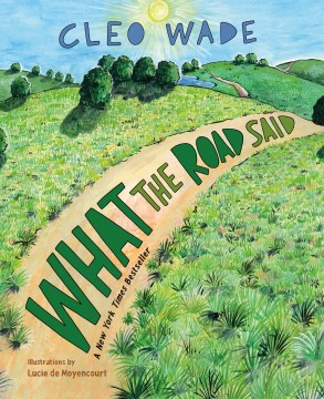 What the road said / Cleo Wade ; illustrated by Lucie de Moyencourt.