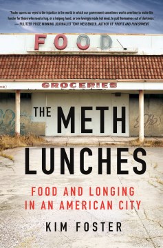 The meth lunches: food and longing in an American city / Kim Foster
