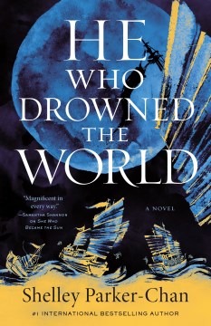 He who drowned the world / Shelley Parker-Chan
