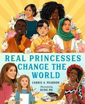 Real princesses change the world / Carrie A. Pearson   illustrated by Dung Ho