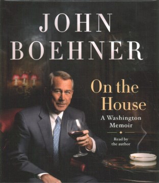 On the house : a Washington memoir / John Boehner.