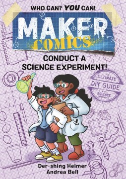 Maker comics. Conduct a science experiment! / written by Der-shing Helmer ; art by Andrea Bell.