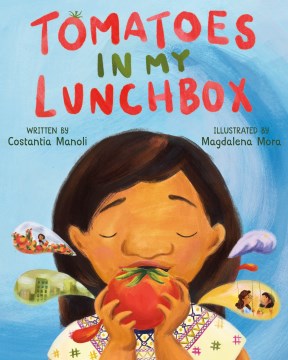 Tomatoes in my lunchbox / written by Costantia Manoli   illustrated by Magdalena Mora