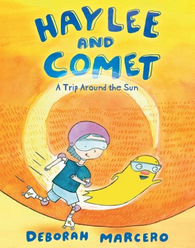 Haylee and Comet : a trip around the sun / Deborah Marcero