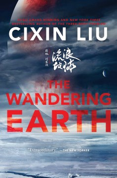 The wandering earth / Cixin Liu ; translated by Ken Liu, Elizabeth Hanlon, Zac Haluza, Adam Lanphier, Holger Nahm.